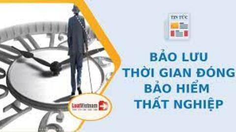 Được bảo lưu thời gian đóng bảo hiểm thất nghiệp