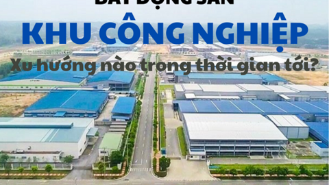 Xu hướng nào định hình bất động sản khu công nghiệp thời gian tới?