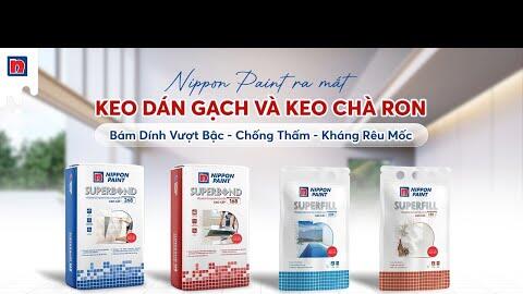 Nippon Paint Ra Mắt Keo Dán Gạch Và Keo Chà Ron
