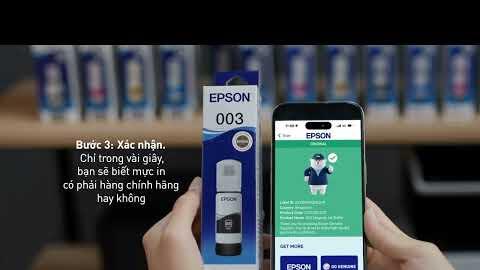Video Hướng Dẫn Xác Thực Mực Chính Hãng Epson