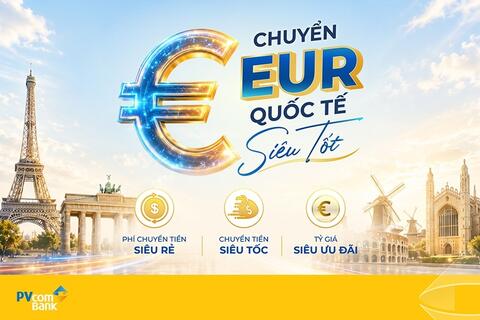 PVcomBank ưu đãi phí chuyển tiền quốc tế bằng EUR, người nhận hưởng trọn giá trị gửi