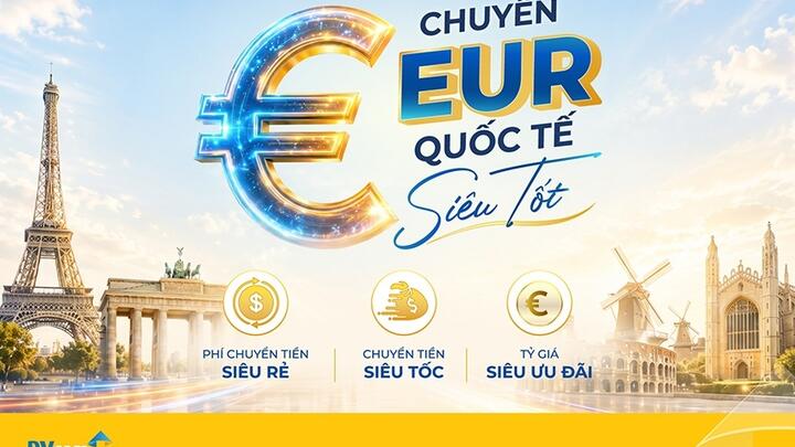 PVcomBank ưu đãi phí chuyển tiền quốc tế bằng EUR, người nhận hưởng trọn giá trị gửi