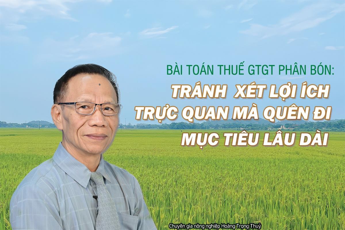 Bài toán thuế GTGT phân bón: Tránh xét lợi ích trực quan mà quên đi mục tiêu lâu dài